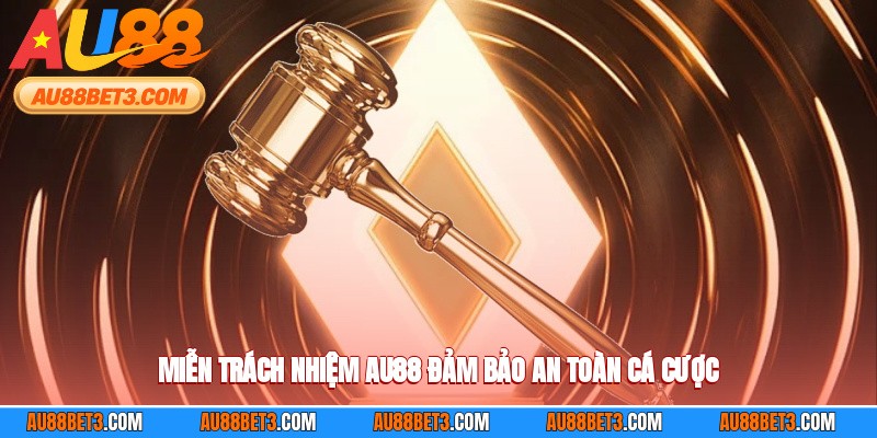 Miễn trách nhiệm AU88 đảm bảo an toàn cá cược