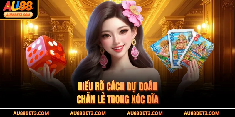 Hiểu rõ cách dự đoán chẵn lẻ trong Xóc Đĩa