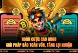 Hoàn Cược Cao AU88 - Giải Pháp Bảo Toàn Vốn, Tăng Lợi Nhuận